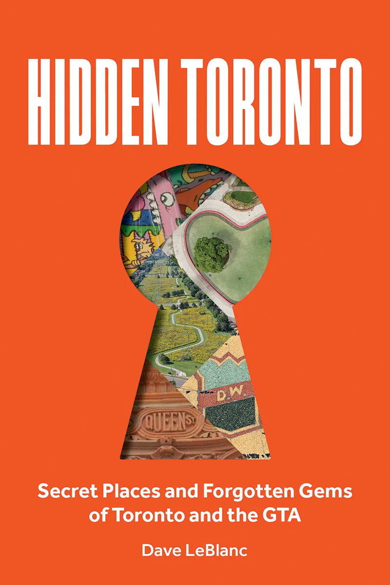 Hidden Toronto by Dave LeBlanc