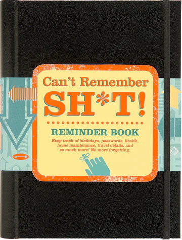 Can't Remember Sh*t Reminder Journal