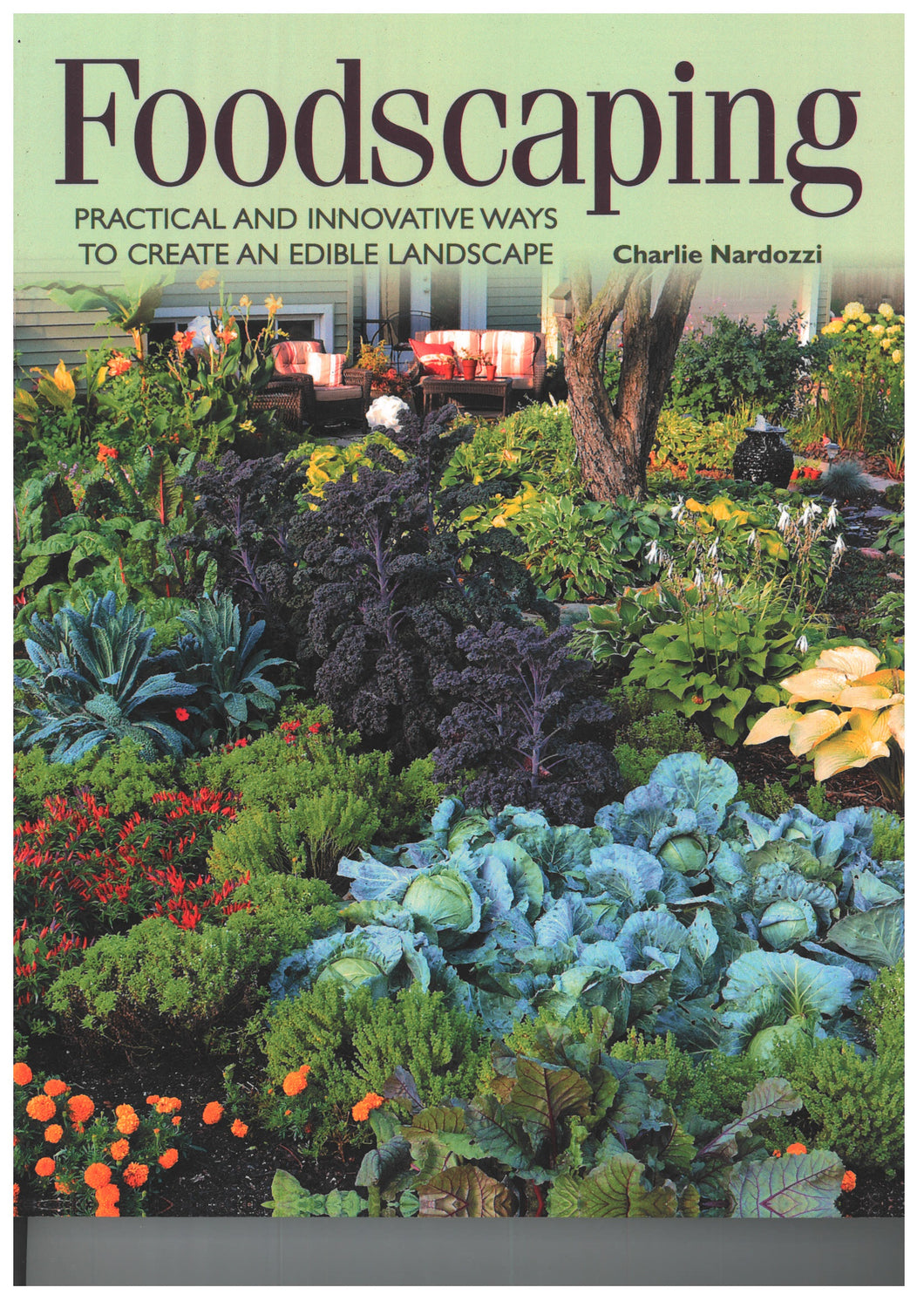 Foodscaping: Practical and Innovative Ways to Create an Edible Landscape by Charlie Nardozzi